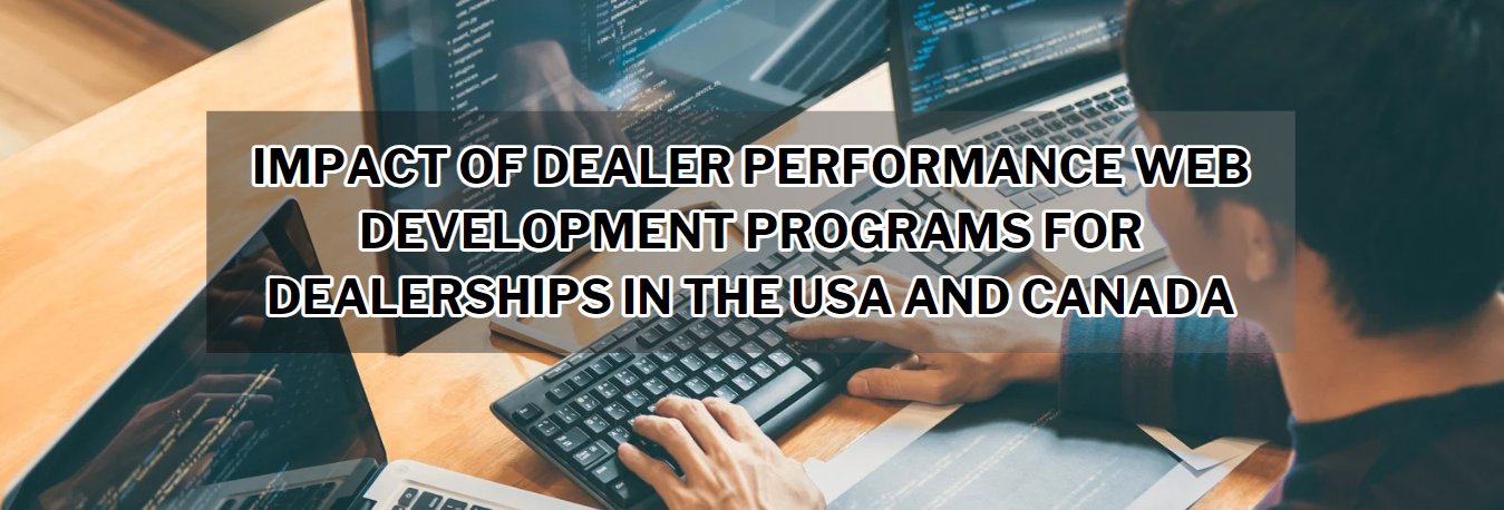 Impact of Dealer Performance Web Development Programs for Dealerships in the USA and Canada