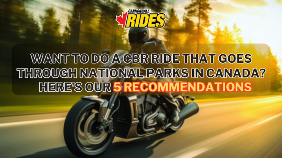 Want to do a CBR Ride that goes through National Parks in Canada? Here’s our 5 recommendations.