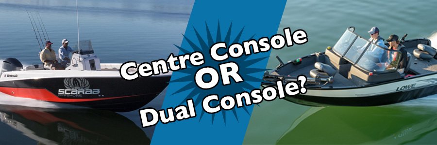 Going fishing? Dual Console vs. Centre Console: Understanding the Advantages
