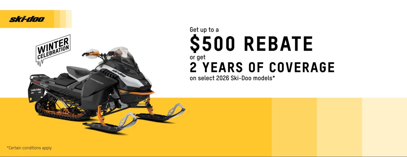 GET up to a $500 REBATE OR 2 YEARS OF COVERAGE ON SELECT 2026 SKI DO0O MODELS