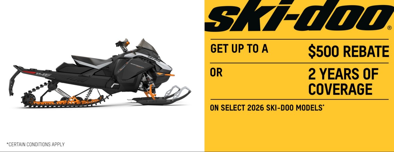 GET up to a $500 REBATE OR 2 YEARS OF COVERAGE ON SELECT 2026 SKI DOO MODELS