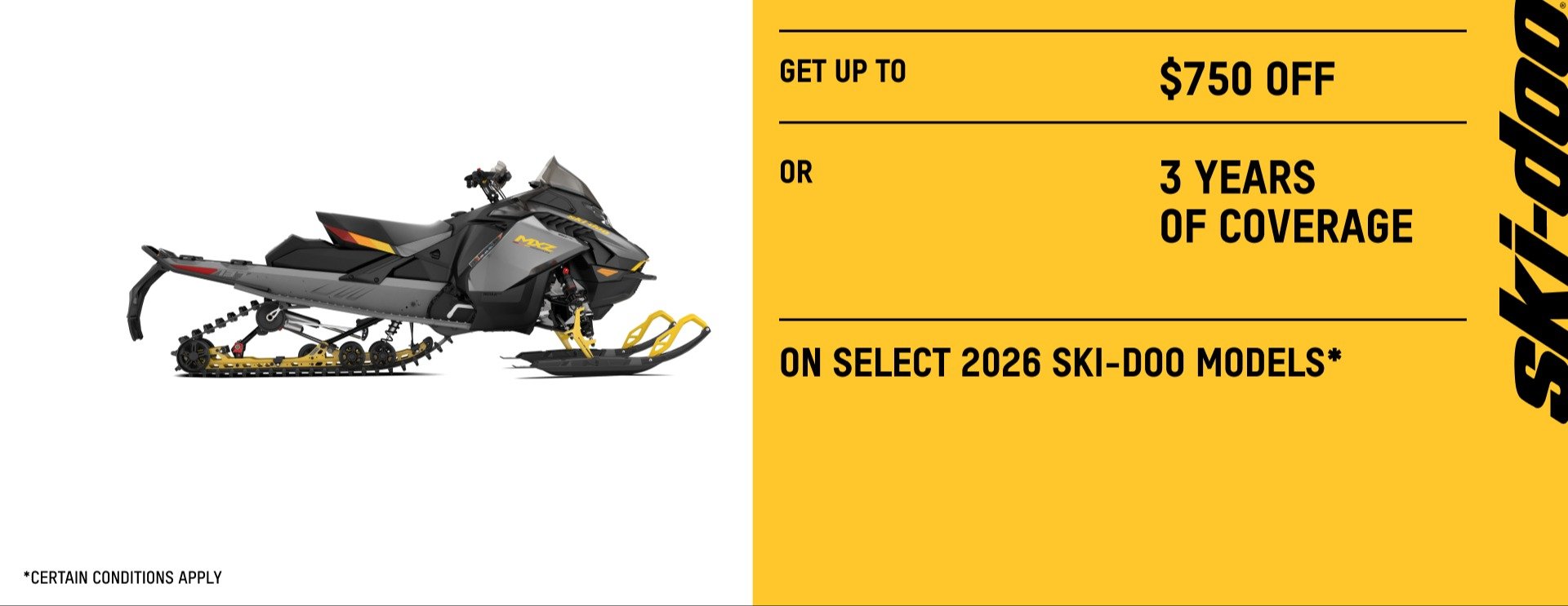 GET up to a $750 Off OR  3 YEARS OF COVERAGE ON SELECT 2026 SKI DOO MODELS
