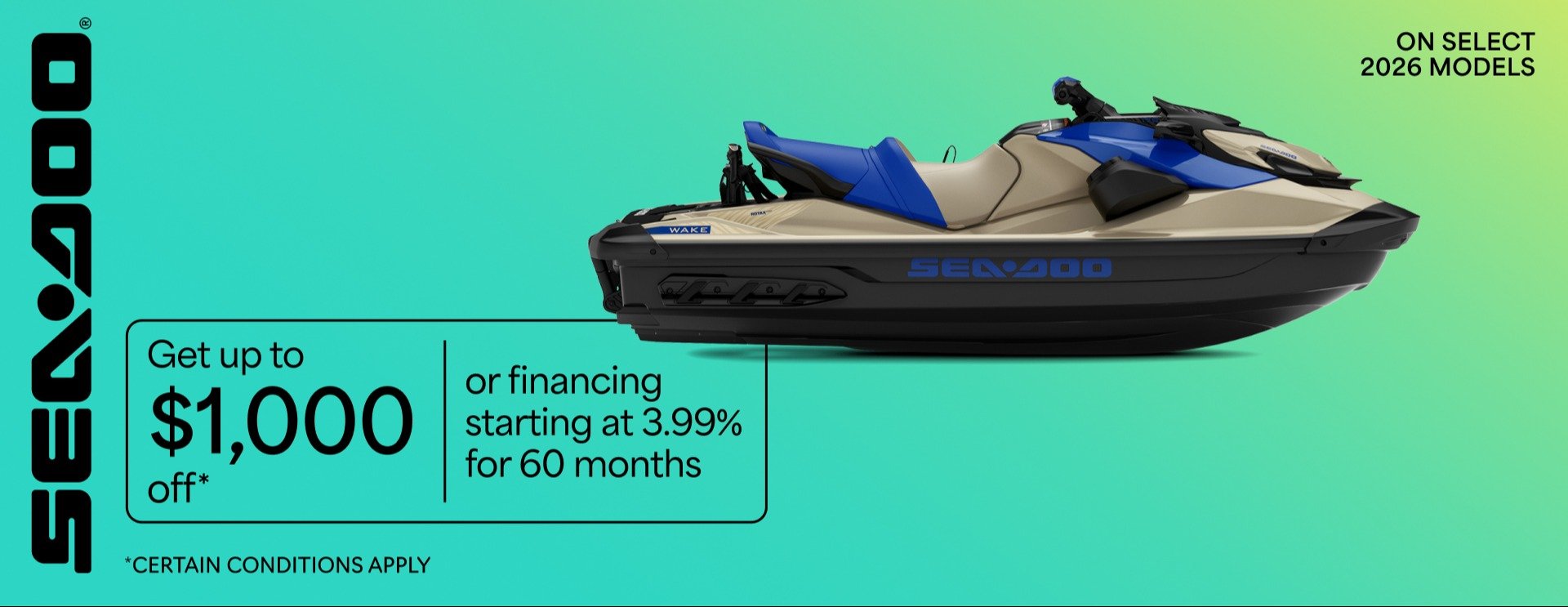 Sea Doo Get up to $1000 off or Financing starting at 3.99% for 60 months* On select 2026 models