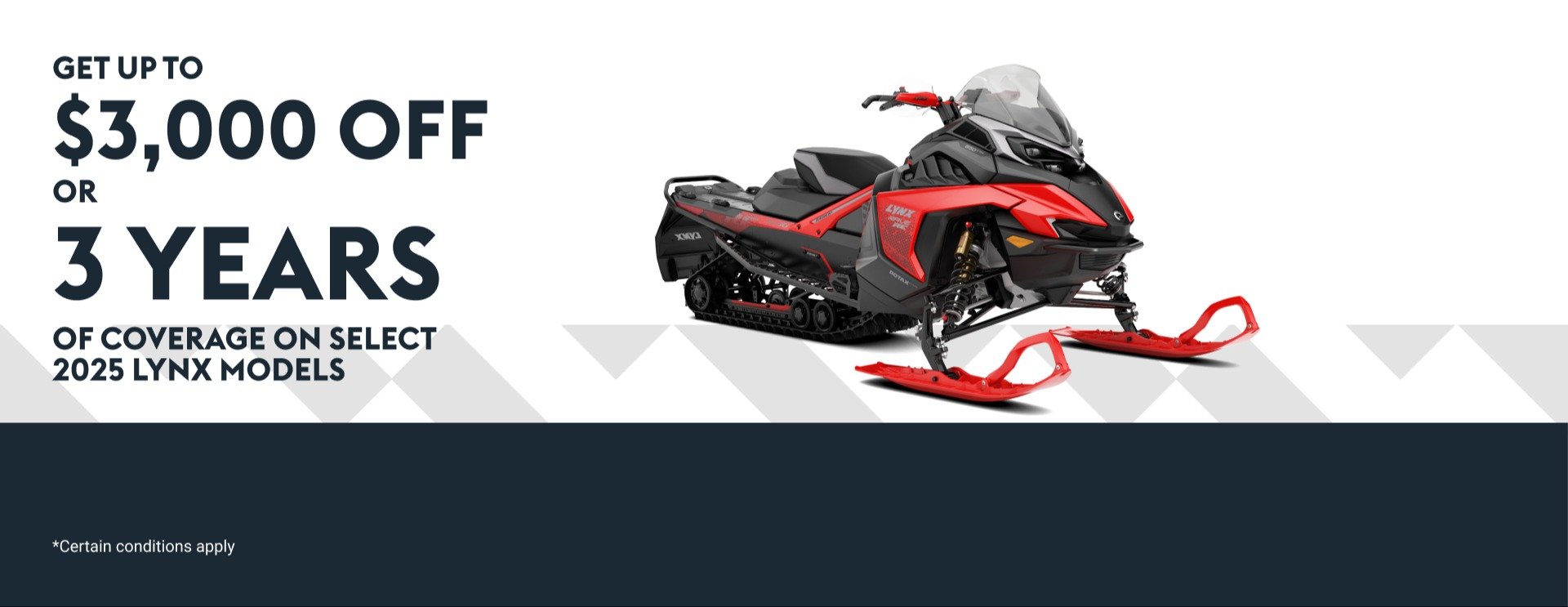 GET UP TO $3,000 OFF OR 3 YEARS OF COVERAGE ON SELECT 2025 LYNX MODELS