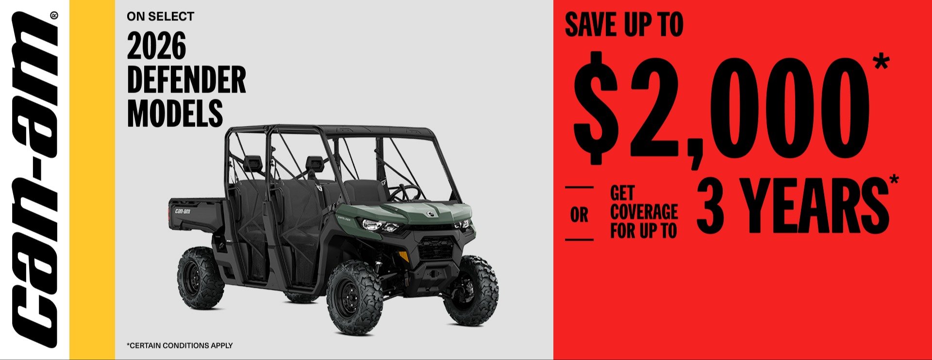 Can Am SXS Save up to $2,500 Or get coverage up to 3 years on select 2026 Defender models