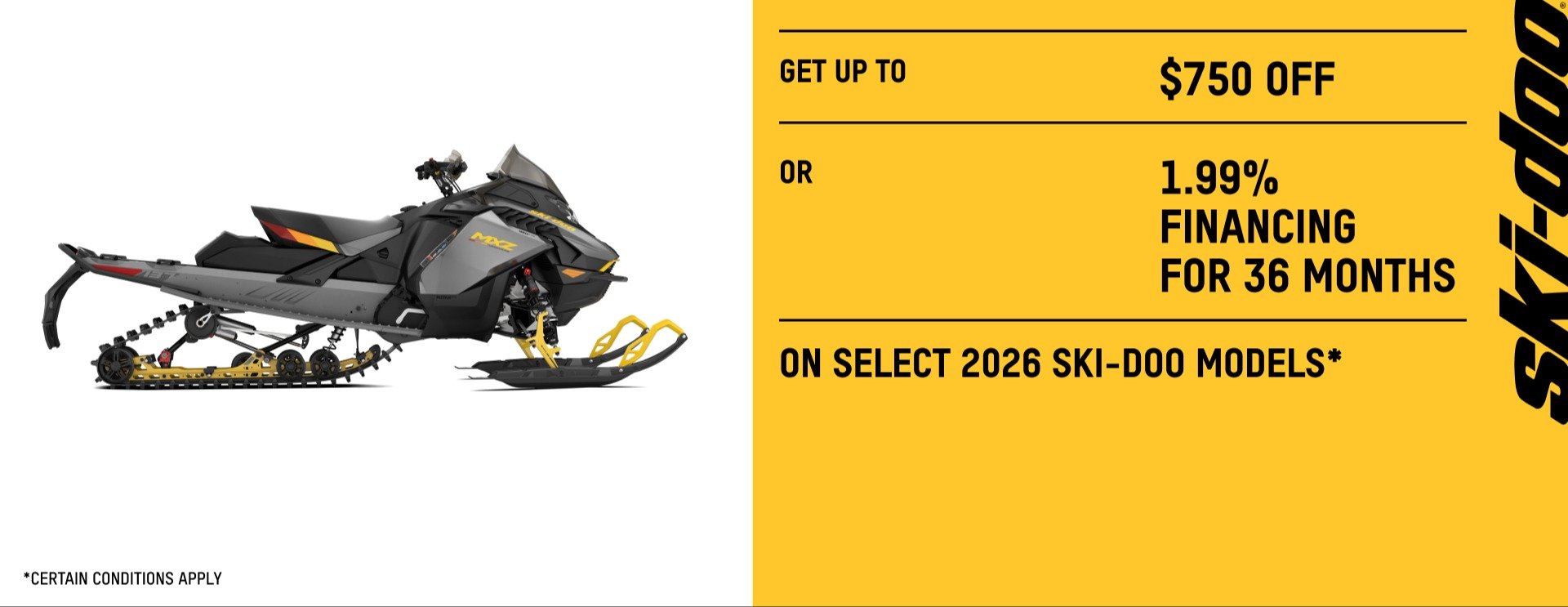 GET up to $750 OFF OR 1.99% FINANCING FOR 36 MONTHS ON SELECT 2026 SKI DOO MODELS