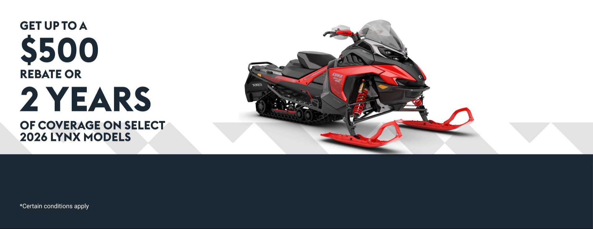 Get Up To A $500 Rebate OR 2 Years Of Coverage On Select 2026 Lynx Models