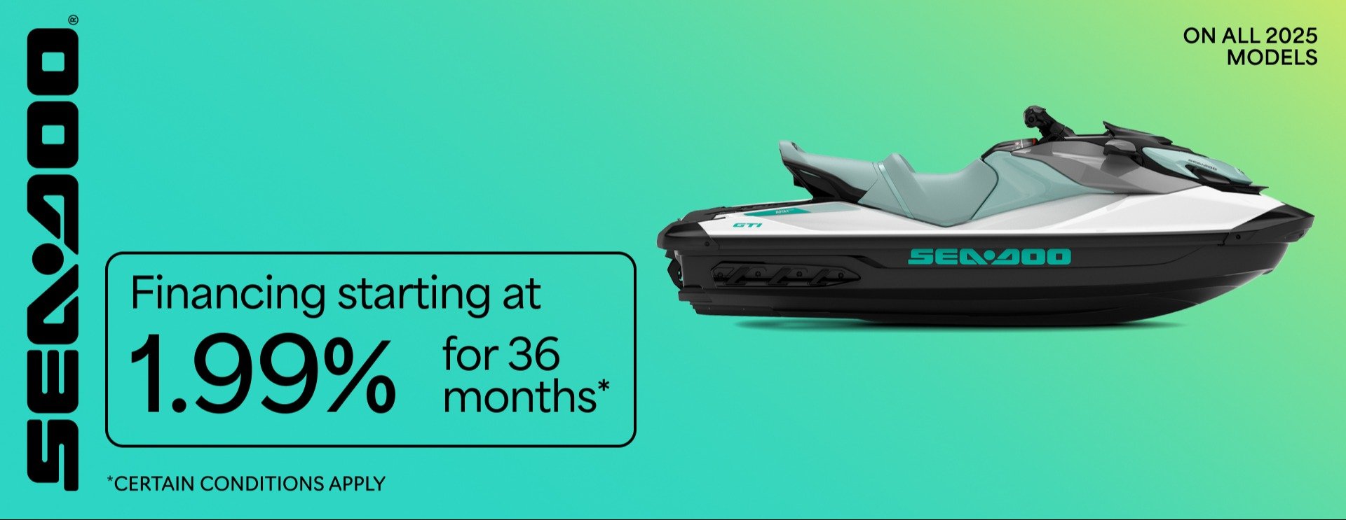 Sea Doo Financing starting at 1.99% for 36 months* on all 2025 models