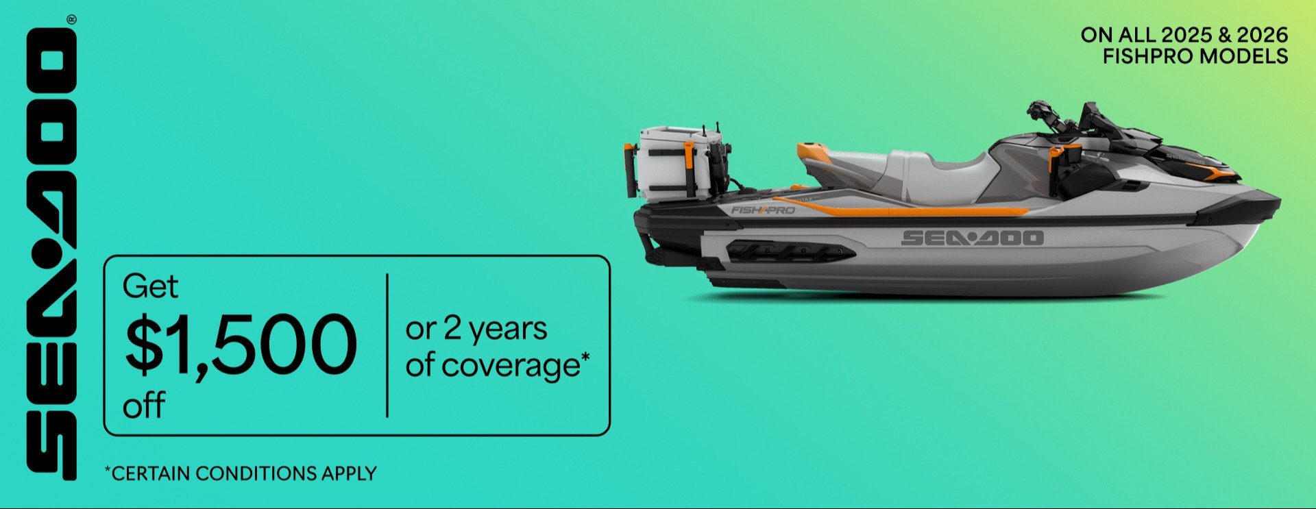 Sea Doo Get $1,500 off or 2 years of coverage on all 2025 & 2026 Fishpro models