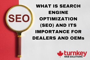 WHAT IS SEARCH ENGINE OPTIMIZATION (SEO) AND ITS IMPORTANCE FOR DEALERS AND OEMs