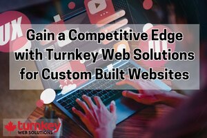 Gain a Competitive Edge with Turnkey Web Solutions for Custom Built Websites