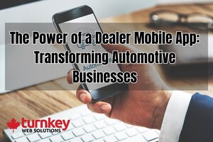The Power of a Dealer Mobile App: Transforming Automotive Businesses