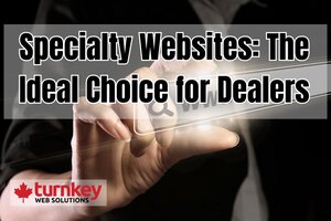 Specialty Websites: The Ideal Choice for Dealers
